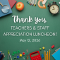 May 12 Teacher and Staff Appreciation Luncheon May 12 Teacher and Staff Appreciation Luncheon
