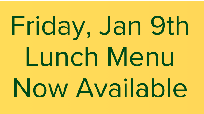 Jan. 9th Lunch Menu Now Available