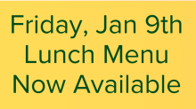 Jan. 9th Lunch Menu Now Available