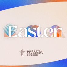 Celebrate Easter at Boca Raton Community Church Celebrate Easter at Boca Raton Community Church